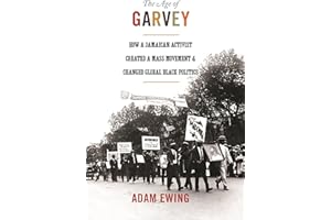 The Age of Garvey: How a Jamaican Activist Created a Mass Movement and Changed Global Black Politics (America in the World)