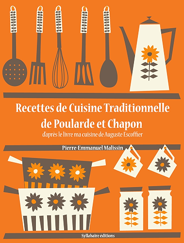 Download Recettes de Cuisine Traditionnelle de Poularde et Chapon (La cuisine d'Auguste Escoffier t. 15) PDF