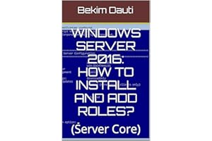 Windows Server 2016: How to install and add roles?: (Server Core) (From installation to setting up your server Book 3)