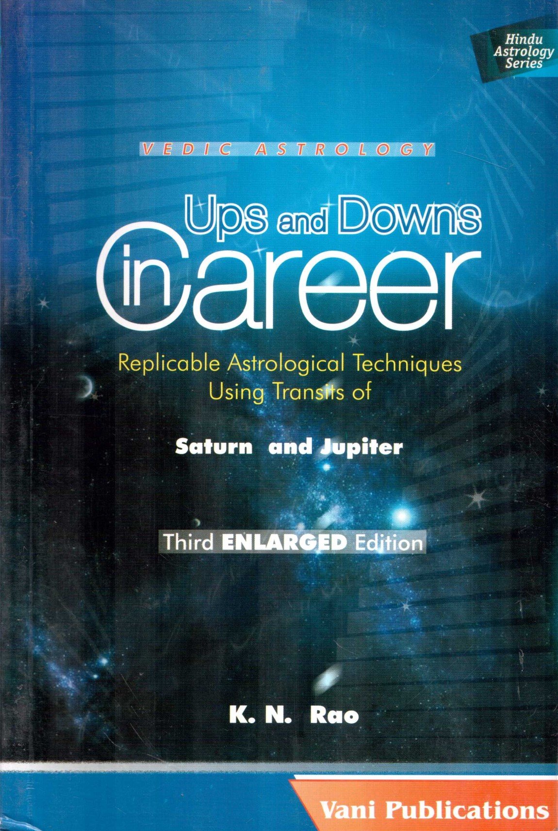 Ups and Downs in Career: Replicable Astrological Techniques Using Transits  of Saturn and Jupiter (Second ENLARGED Edition) (Vedic Astrolgoy)