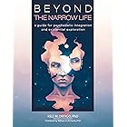 Beyond the Narrow Life: A Guide for Psychedelic Integration and Existential Exploration