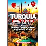 TURQUÍA GUÍA DE VIAJE 2026-2027: Descubrir Estambul, Capadocia, Éfeso, Pamukhale y Antalya: Secretos locales, consejos de expertos, joyas ocultas, perspectivas culturales e itinerarios inteligentes