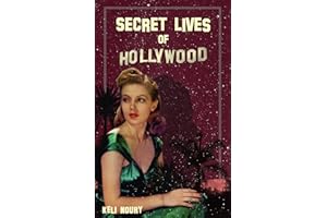 Secret Lives of Hollywood: Lies, Love Affairs, and the Shattered Illusions of Hollywood’s Golden Age (Dark Side of Hollywood)