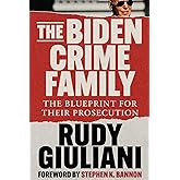 The Biden Crime Family: The Blueprint for Their Prosecution
