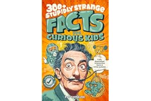 Stupidly Strange Facts For Curious Kids: Fully Illustrated & Interactive Facts & Trivia Quizzes about the World's Strangest Things! Including History, ... & More! (Fun Books for Smart Children 8-12)