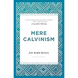 Mere Calvinism