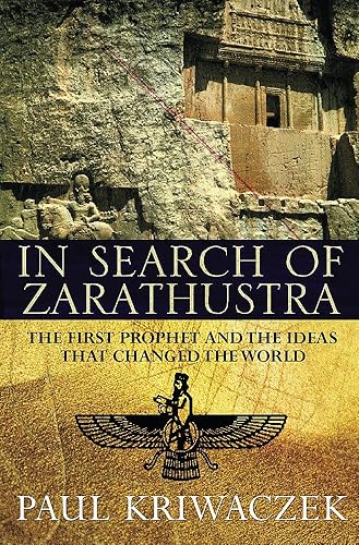 Download In Search Of Zarathustra: The First Prophet and the Ideas that Changed the World PDF