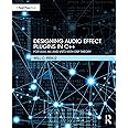 Designing Audio Effect Plugins in C++: For AAX, AU, and VST3 with DSP Theory