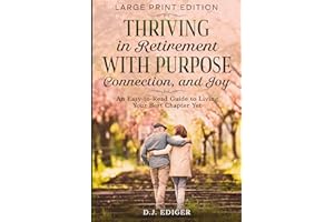 Thriving in Retirement with Purpose, Connection, and Joy (Large Print Edition): An Easy-to-Read Guide to Living Your Best Cha