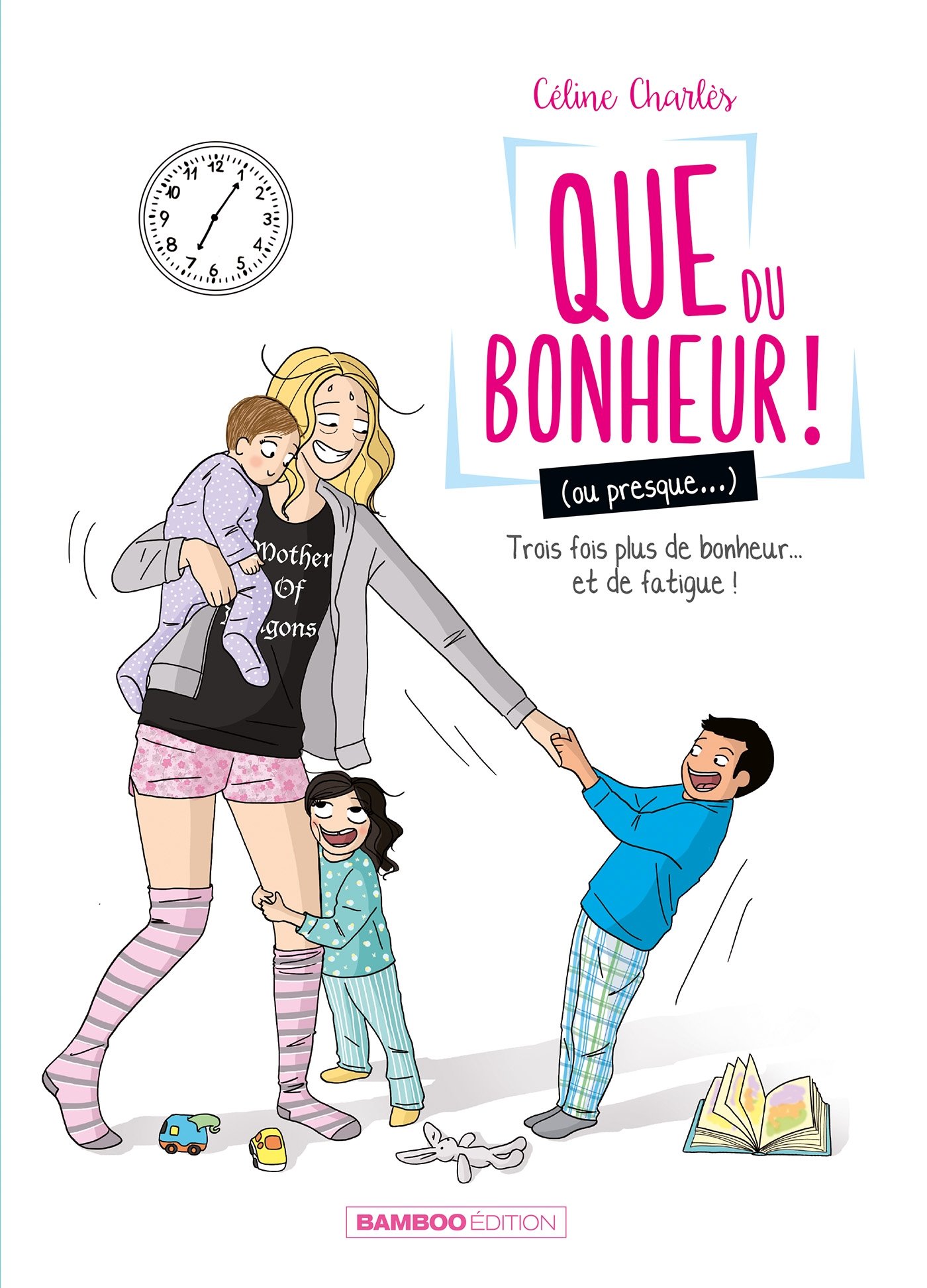 Amazon Fr Que Du Bonheur Ou Presque Tome 02 Trois Fois Plus De Bonheur Et De Fatigue Charles Celine Livres