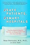 Safe Patients, Smart Hospitals: How One Doctor's Checklist Can Help Us Change Health Care from the Inside Out