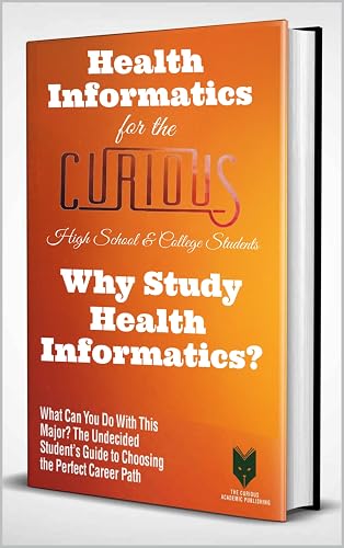 Health Informatics for the Curious: Why Study Health Informatics? (The ...