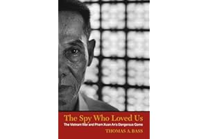 The Spy Who Loved Us: The Vietnam War and Pham Xuan An's Dangerous Game