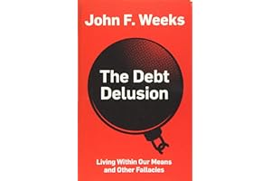 The Debt Delusion: Living Within Our Means and Other Fallacies