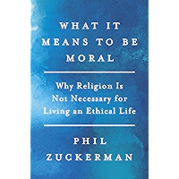 What It Means to Be Moral: Why Religion Is Not Necessary for Living an Ethical Life book cover