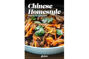 Chinese Homestyle: Recipes For The Modern Kitchen