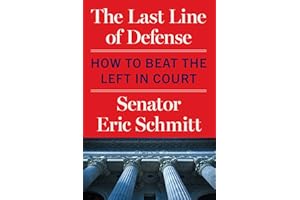 The Last LIne of Defense: How to Beat the Left in Court – Senator Eric Schmitt's New York Times Bestselling Guide to Stopping