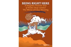 Being Right Here: A Dzogchen Treasure Text of Nuden Dorje Entitled The Mirror of Clear Meaning