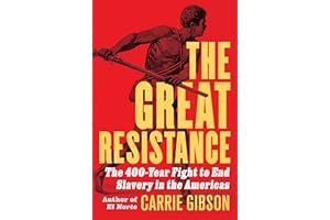 The Great Resistance: The 400-Year Fight to End Slavery in the Americas