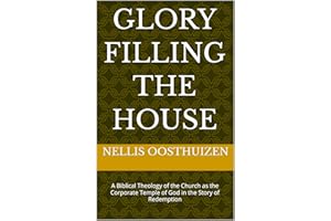Glory Filling the House: A Biblical Theology of the Church as the Corporate Temple of God in the Story of Redemption (The Dwe