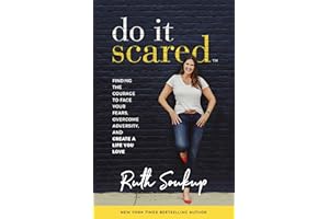 Do It Scared: Finding the Courage to Face Your Fears, Overcome Adversity, and Create a Life You Love