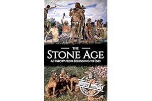 The Stone Age: A History from Beginning to End (Prehistory)
