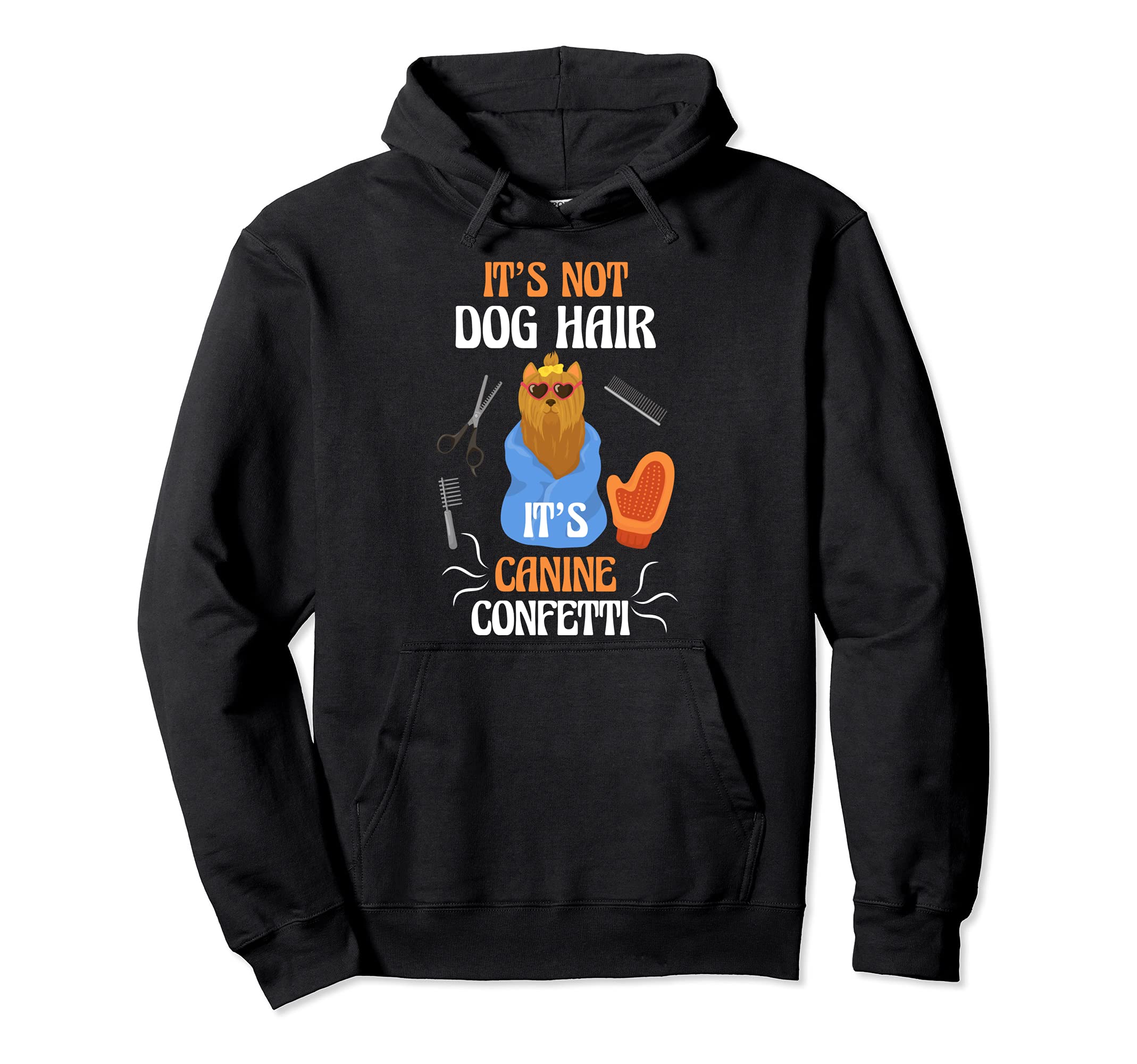 It's Not Dog Hair It's Canine Confetti Funny Dog Groomer Pullover Hoodie