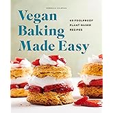 Vegan Baking Made Easy: 60 Foolproof Plant-Based Recipes