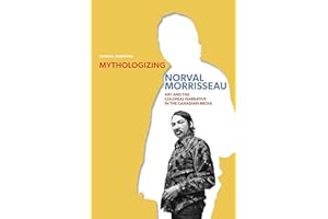 Mythologizing Norval Morrisseau: Art and the Colonial Narrative in the Canadian Media (Manitoba Geographical Studies)
