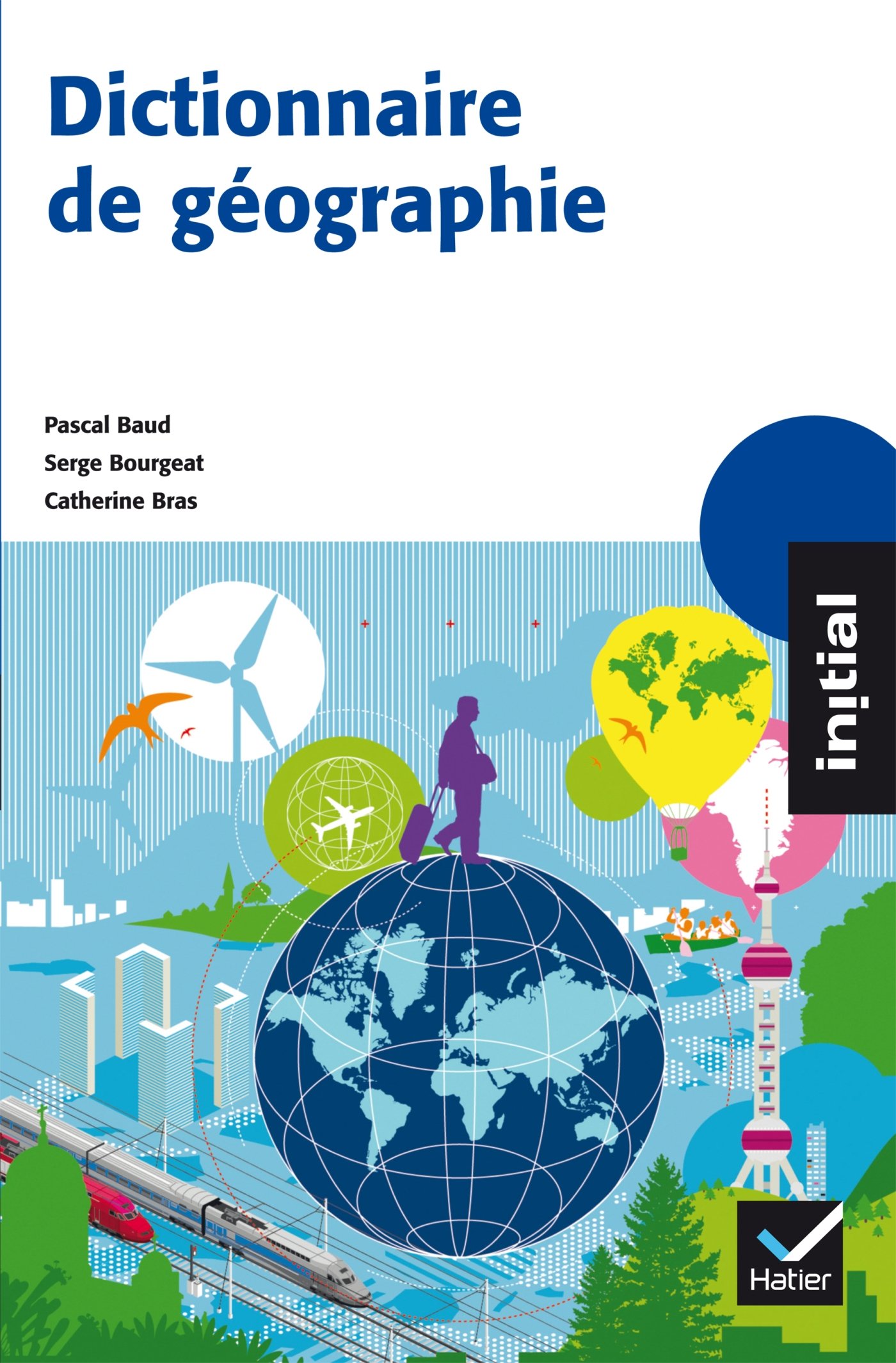 Amazon Fr Initial Dictionnaire De Geographie Baud Pascal Bourgeat Serge Bras Catherine Livres