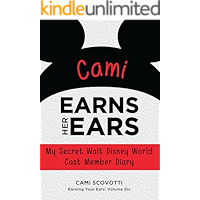 Cami Earns Her Ears: My Secret Walt Disney World Cast Member Diary (Earning Your Ears Book 6) book cover Cami Earns Her Ears: My Secret Walt Disney World Cast Member Diary (Earning Your Ears Book 6) book cover