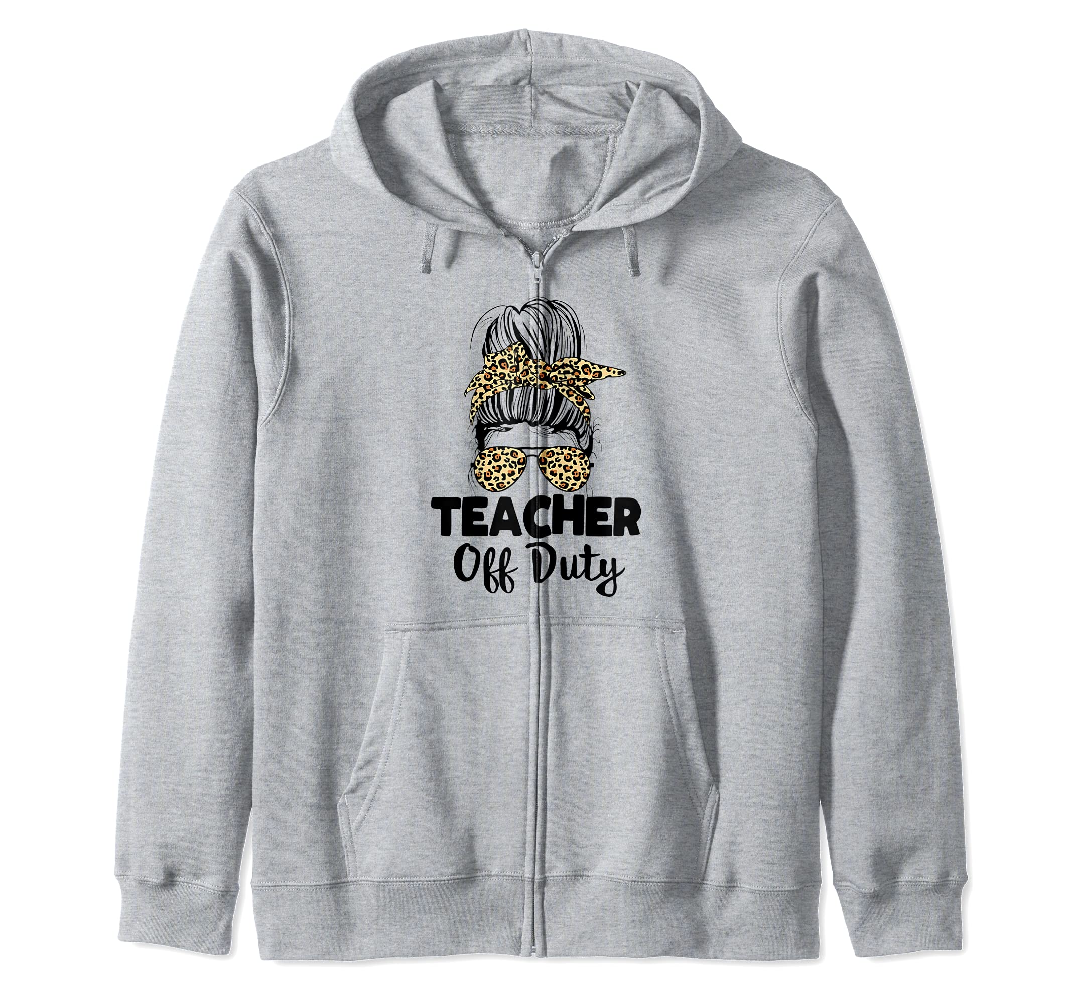 Last Day of School for Teacher Messy Bun Teacher Off Duty Zip Hoodie