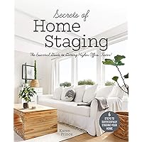 Secrets of Home Staging: The Essential Guide to Getting Higher Offers Faster (Home décor ideas, design tips, and advice…