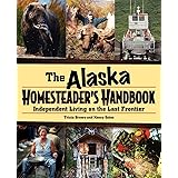 Alaska Homesteader's Handbook: Independent Living on the Last Frontier