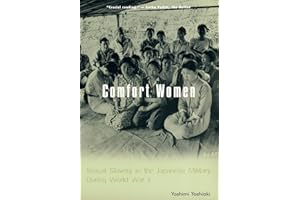 Comfort Women: Sexual Slavery in the Japanese Military During World War II