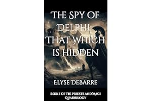 The Spy of Delphi: That Which is Hidden (Priests and Magi Book 1)