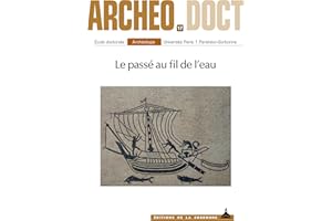 Le passé au fil de l’eau: L’eau et ses enjeux dans les sociétés anciennes (Archéo.doct) (French Edition)