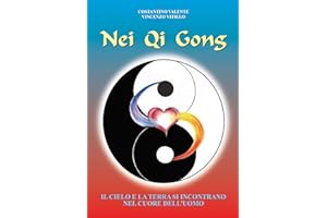 Nei Qi Gong: Il cielo e la terra si incontrano nel cuore dell'uomo (Italian Edition)