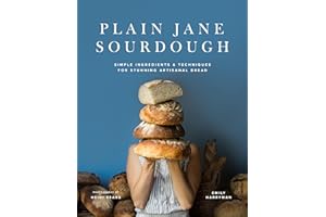 Plain Jane Sourdough: Simple Ingredients & Techniques for Stunning Artisanal Bread