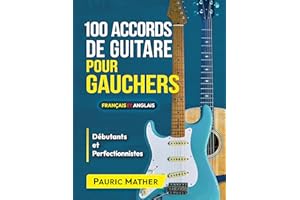 100 Accords De Guitare Pour Gauchers: Pour Débutants Et Les Perfectionnistes (Livres complets pour apprendre soi-même la guit