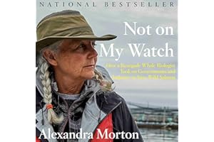 Not on My Watch: How a renegade whale biologist took on governments and industry to save wild salmon