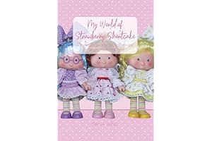 My World of Strawberry Shortcake: An Unofficial Collector's Guide for The Years 1980-1985