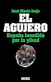 El agujero: Espa&ntilde;a invadida por la yihad