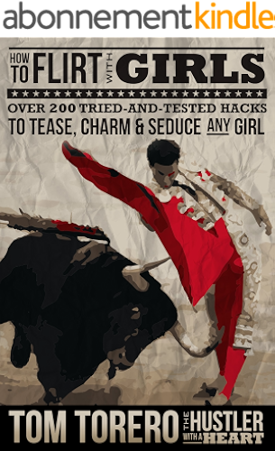 Download How To Flirt With Girls - Over 200 Tried And Tested Hacks To Tease, Charm & Seduce Any Girl (English Edition) PDF