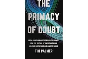 The Primacy of Doubt: From Quantum Physics to Climate Change, How the Science of Uncertainty Can Help Us Understand Our Chaot