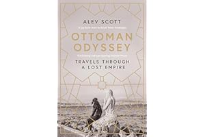 Ottoman Odyssey: Travels through a Lost Empire: Shortlisted for the Stanford Dolman Travel Book of the Year Award