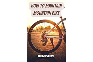 How To Maintain Mountain Bike: A Complete Guide To Repair And Do Maintenance On Your Mountain Bike