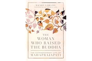 The Woman Who Raised the Buddha: The Extraordinary Life of Mahaprajapati