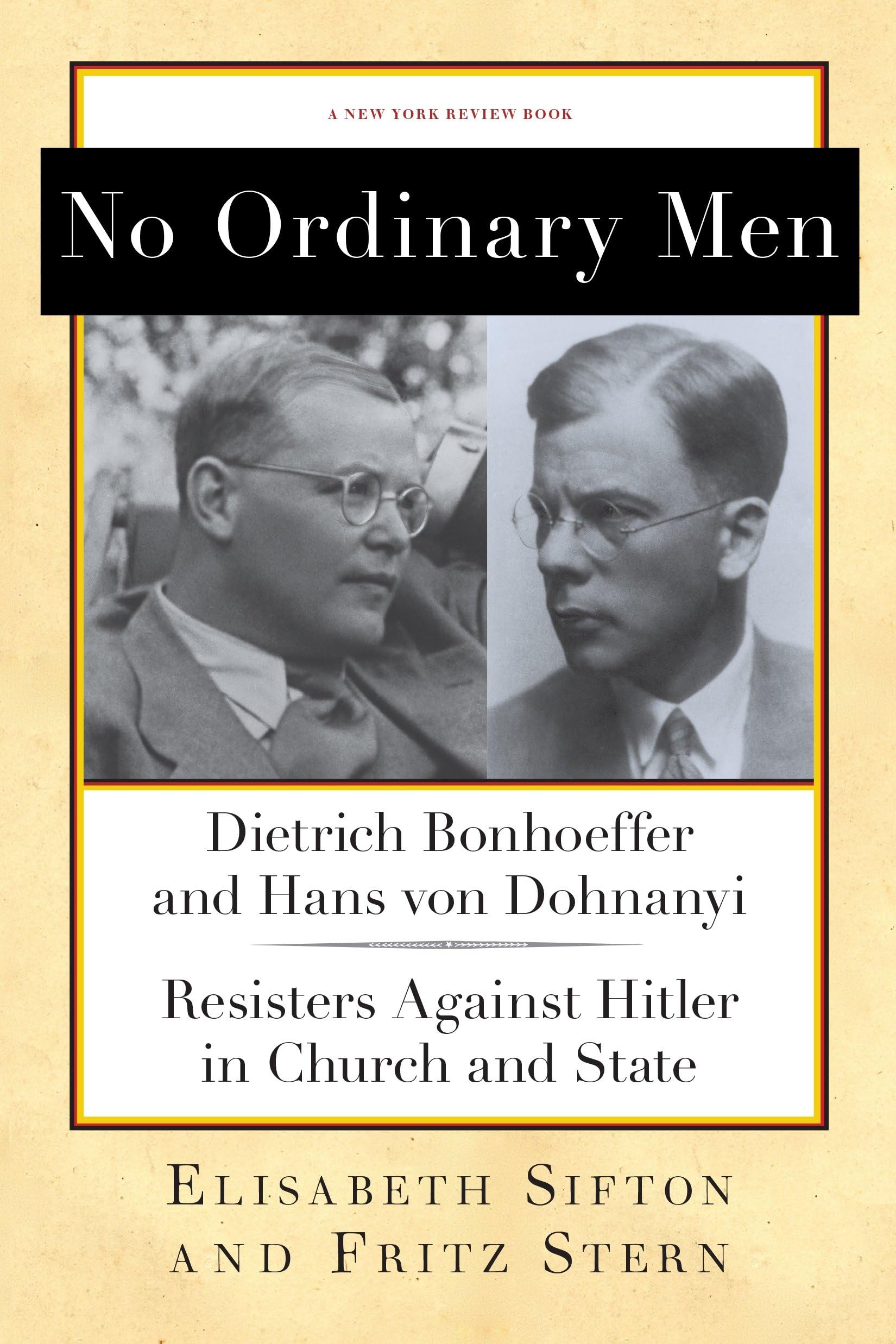 No Ordinary Men: Dietrich Bonhoeffer and Hans von Dohnanyi: Resisters Against Hitler in Church and State (New York Review Books Collections)