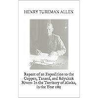 Report of an Expedition to the Copper, Tananá, and Kóyukuk Rivers: In the Territory of Alaska, in the Year 1885 book cover Report of an Expedition to the Copper, Tananá, and Kóyukuk Rivers: In the Territory of Alaska, in the Year 1885 book cover